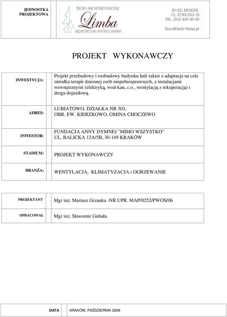 ADRES: LUBIATOWO, DZIAŁKA NR 303, OBR. EW. KIERZKOWO, GMINA CHOCZEWO INWESTOR: FUNDACJA ANNY DYMNEJ "MIMO WSZYSTKO" UL.