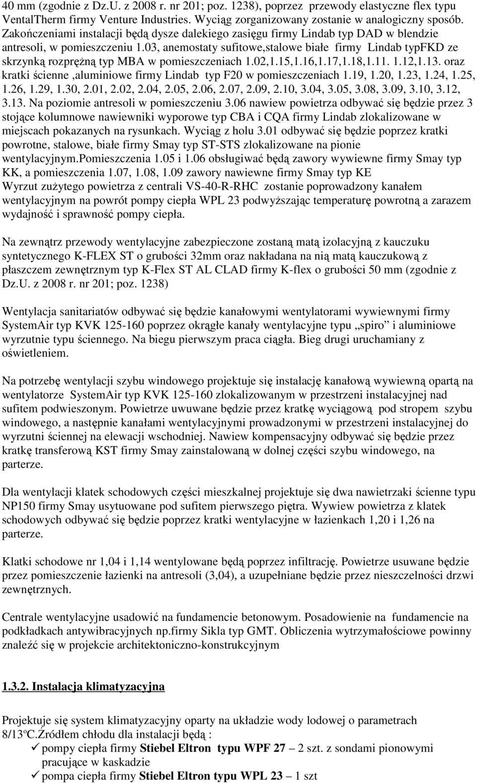 03, anemostaty sufitowe,stalowe białe firmy Lindab typfkd ze skrzynką rozpręŝną typ MBA w pomieszczeniach 1.02,1.15,1.16,1.17,1.18,1.11. 1.12,1.13.