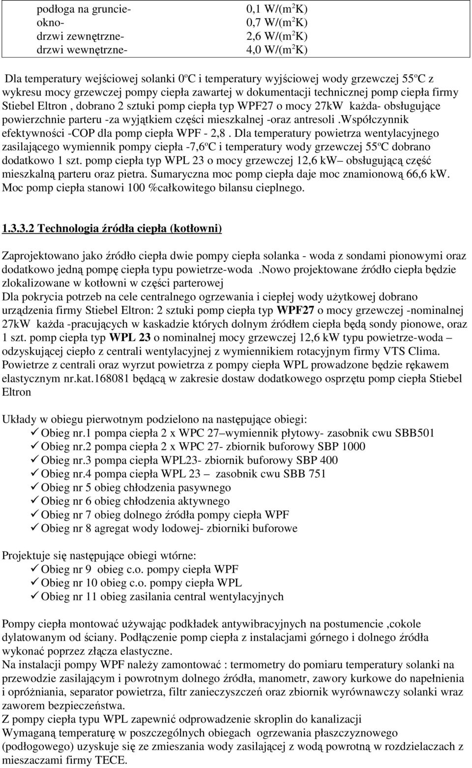 parteru -za wyjątkiem części mieszkalnej -oraz antresoli.współczynnik efektywności -COP dla pomp ciepła WPF - 2,8.