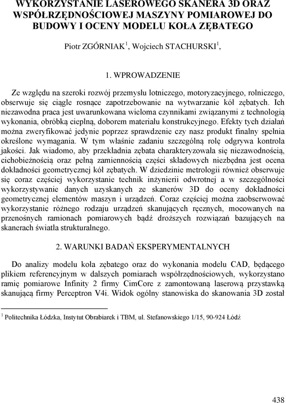 Ich niezawodna praca jest uwarunkowana wieloma czynnikami związanymi z technologią wykonania, obróbką cieplną, doborem materiału konstrukcyjnego.