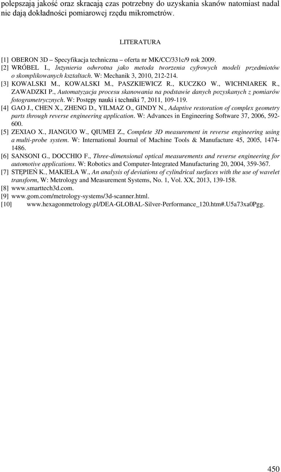 W: Mechanik 3, 2010, 212-214. [3] KOWALSKI M., KOWALSKI M., PASZKIEWICZ R., KUCZKO W., WICHNIAREK R., ZAWADZKI P.