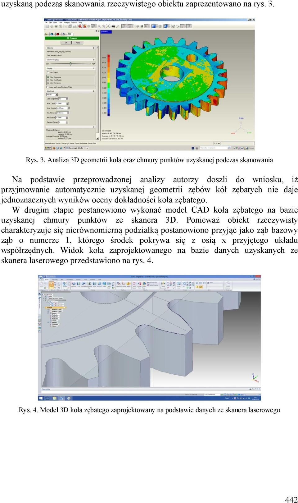 Analiza 3D geometrii koła oraz chmury punktów uzyskanej podczas skanowania Na podstawie przeprowadzonej analizy autorzy doszli do wniosku, iż przyjmowanie automatycznie uzyskanej geometrii zębów kół