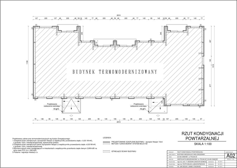 Energetycznego: 1.Ocieplenie ścian zewnętrznych, styropianem Neopor (o współczynniku przewodzenia ciepła = 0,031 W/mK), o grubości 10cm, metodą bezspoinową, wykończenie tynkiem. 2.