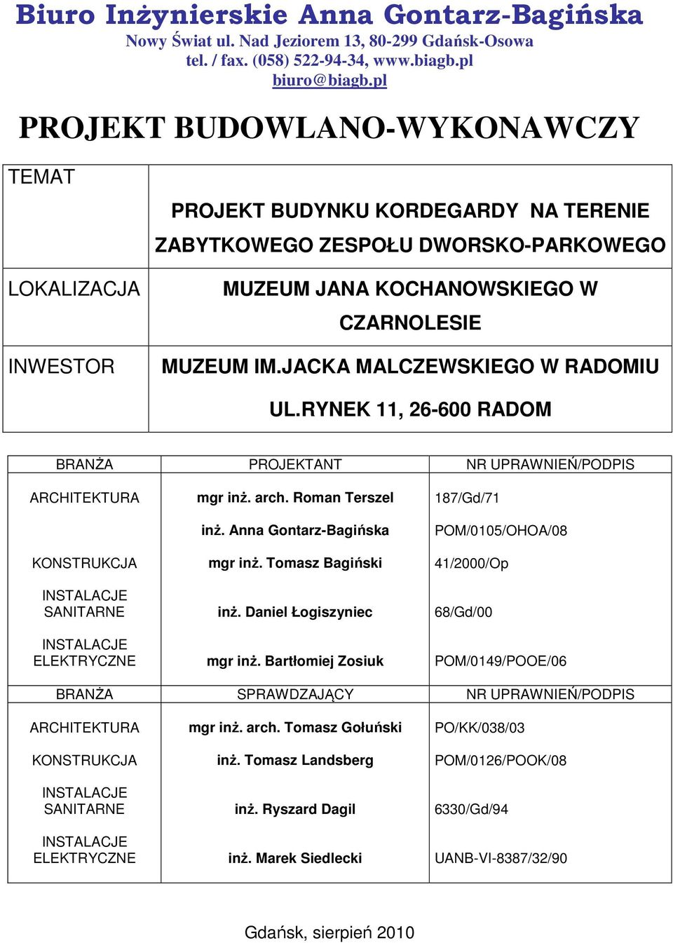 JACKA MALCZEWSKIEGO W RADOMIU UL.RYNEK 11, 26-600 RADOM BRANŻA PROJEKTANT NR UPRAWNIEŃ/PODPIS ARCHITEKTURA KONSTRUKCJA INSTALACJE SANITARNE INSTALACJE ELEKTRYCZNE mgr inż. arch. Roman Terszel inż.