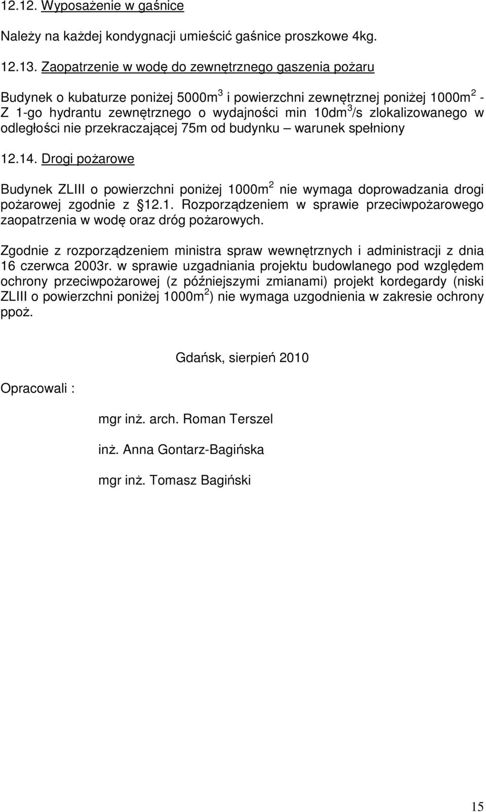 zlokalizowanego w odległości nie przekraczającej 75m od budynku warunek spełniony 12.14.