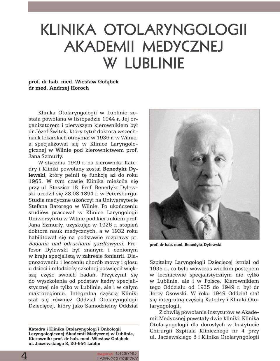 w Wilnie, a specjalizowa si w Klinice Laryngologicznej w Wilnie pod kierownictwem prof. Jana Szmur y. W styczniu 1949 r.