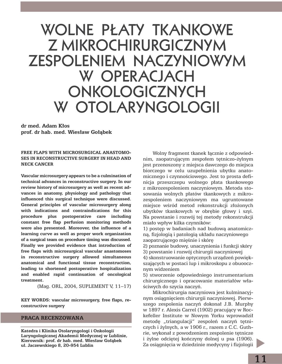 Wies aw Go àbek FREE FLAPS WITH MICROSURGICAL ANASTOMO- SES IN RECONSTRUCTIVE SURGERY IN HEAD AND NECK CANCER Vascular microsurgery appears to be a culmination of technical advances in reconstructive