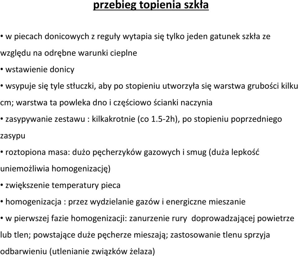 5-2h), po stopieniu poprzedniego zasypu roztopiona masa: dużo pęcherzyków gazowych i smug (duża lepkość uniemożliwia homogenizację) zwiększenie temperatury pieca homogenizacja : przez