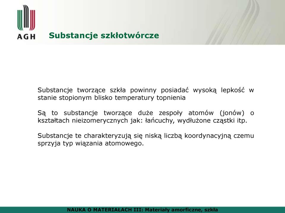 atomów (jonów) o kształtach nieizomerycznych jak: łańcuchy, wydłużone cząstki itp.