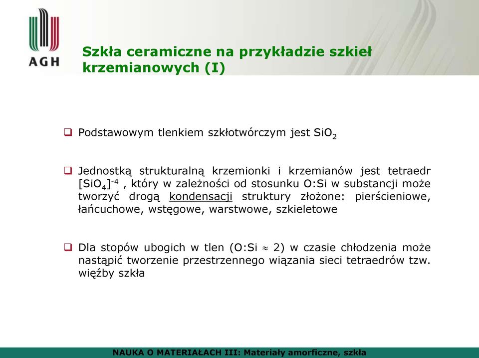 tworzyć drogą kondensacji struktury złożone: pierścieniowe, łańcuchowe, wstęgowe, warstwowe, szkieletowe Dla stopów