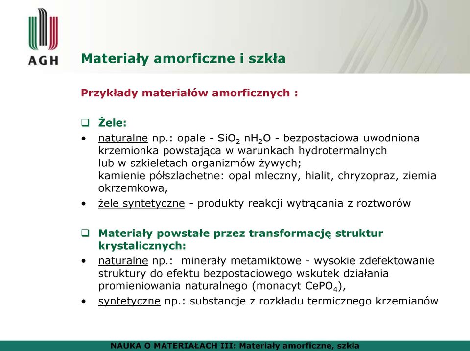 opal mleczny, hialit, chryzopraz, ziemia okrzemkowa, żele syntetyczne - produkty reakcji wytrącania z roztworów Materiały powstałe przez transformację struktur