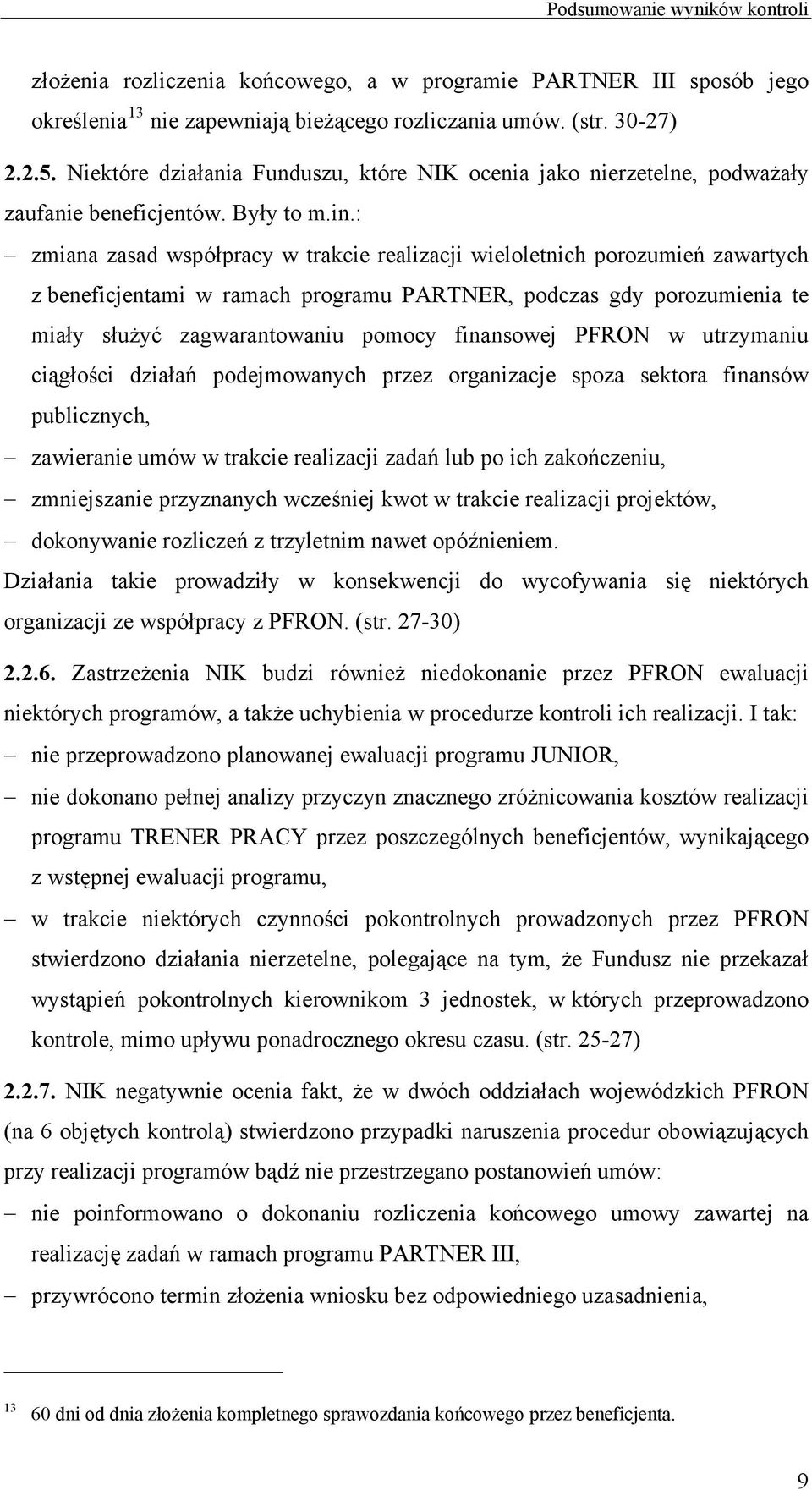 : zmiana zasad współpracy w trakcie realizacji wieloletnich porozumień zawartych z beneficjentami w ramach programu PARTNER, podczas gdy porozumienia te miały służyć zagwarantowaniu pomocy finansowej