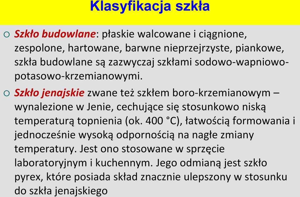 Szkło jenajskie zwane też szkłem boro-krzemianowym wynalezione w Jenie, cechujące się stosunkowo niską temperaturą topnienia (ok.