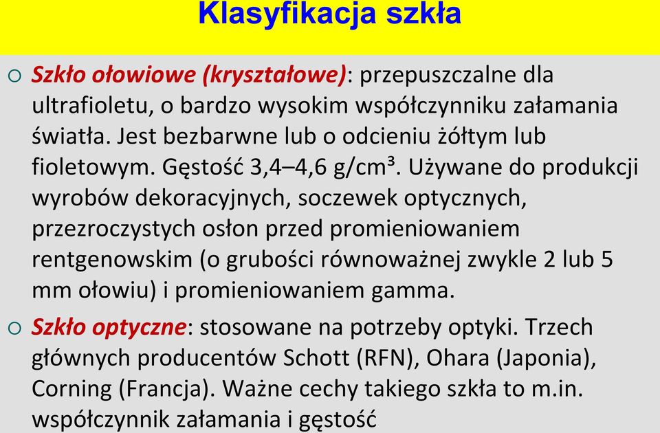 Używane do produkcji wyrobów dekoracyjnych, soczewek optycznych, przezroczystych osłon przed promieniowaniem rentgenowskim (o grubości równoważnej