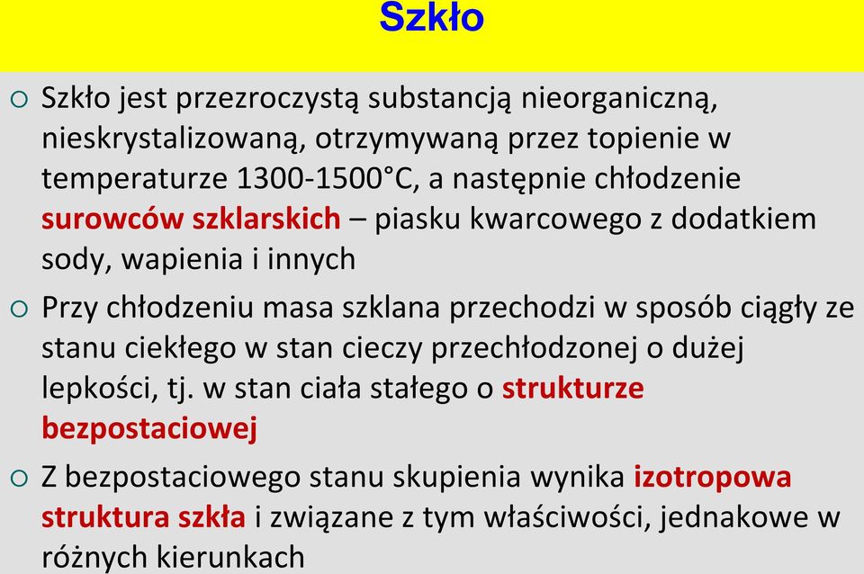 przechodzi w sposób ciągły ze stanu ciekłego w stan cieczy przechłodzonej o dużej lepkości, tj.