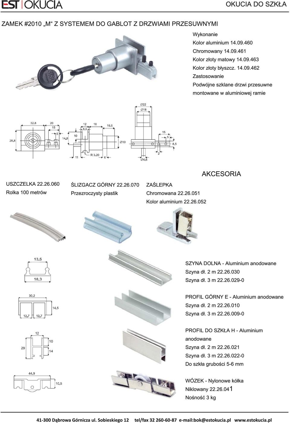 3 m 22.26.029-0 PROFIL GÓRNY E - Aluminium anodowane Szyna dł. 2 m 22.26.01 0 Szyna dł. 3 m 22.26.009-0 PROFIL DO SZKŁA H - Aluminium anodowane Szyna dł. 2 m 22.26.021 Szyna dł.