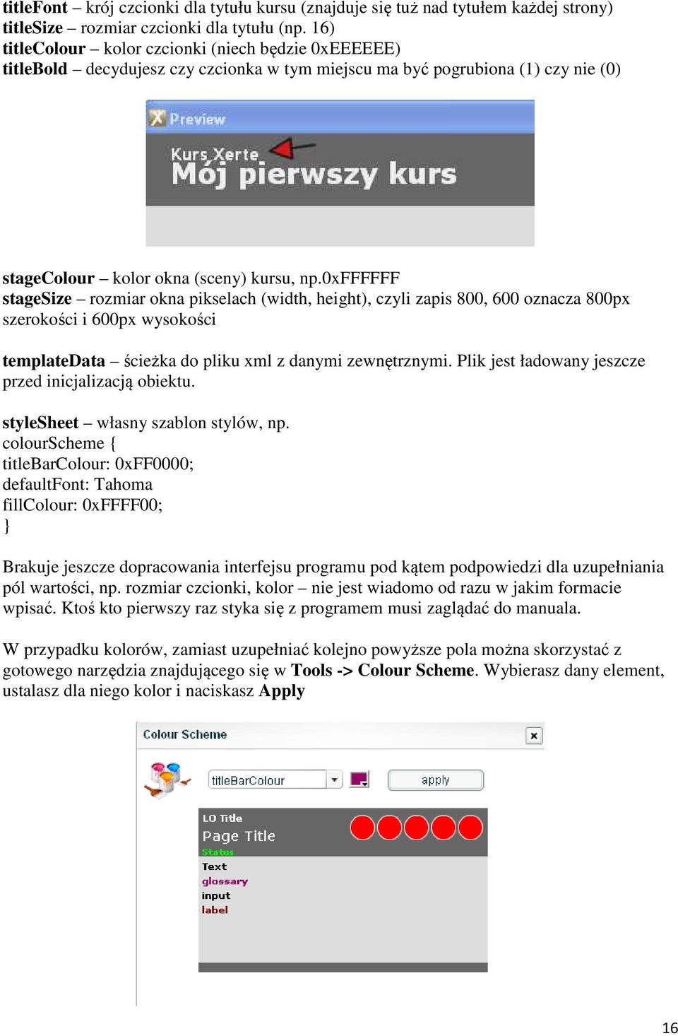0xffffff stagesize rozmiar okna pikselach (width, height), czyli zapis 800, 600 oznacza 800px szerokości i 600px wysokości templatedata ścieżka do pliku xml z danymi zewnętrznymi.