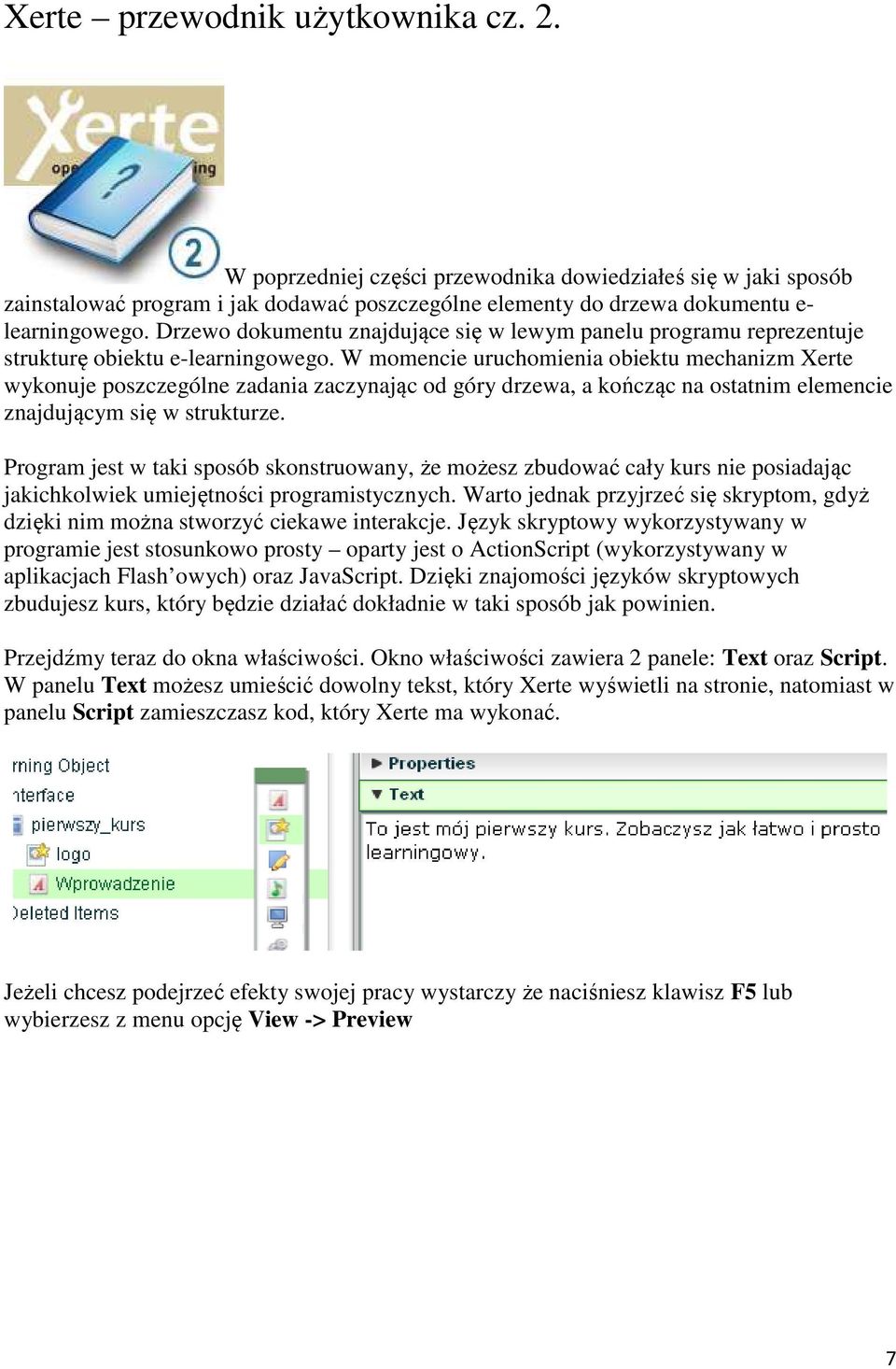 W momencie uruchomienia obiektu mechanizm Xerte wykonuje poszczególne zadania zaczynając od góry drzewa, a kończąc na ostatnim elemencie znajdującym się w strukturze.