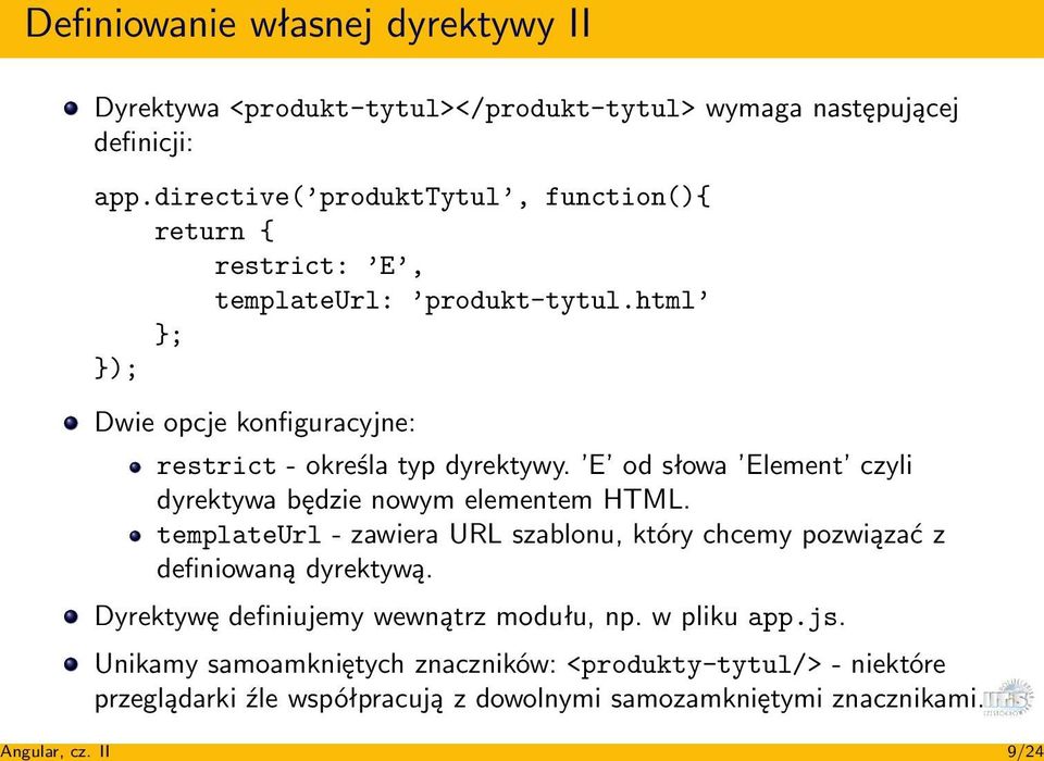 E od słowa Element czyli dyrektywa będzie nowym elementem HTML. templateurl - zawiera URL szablonu, który chcemy pozwiązać z definiowaną dyrektywą.