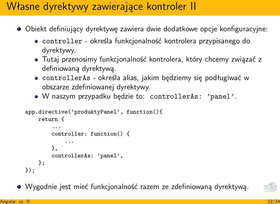 funkcjonalność kontrolera przypisanego do dyrektywy. Tutaj przenosimy funkcjonalność kontrolera, który chcemy związać z definiowaną dyrektywą.