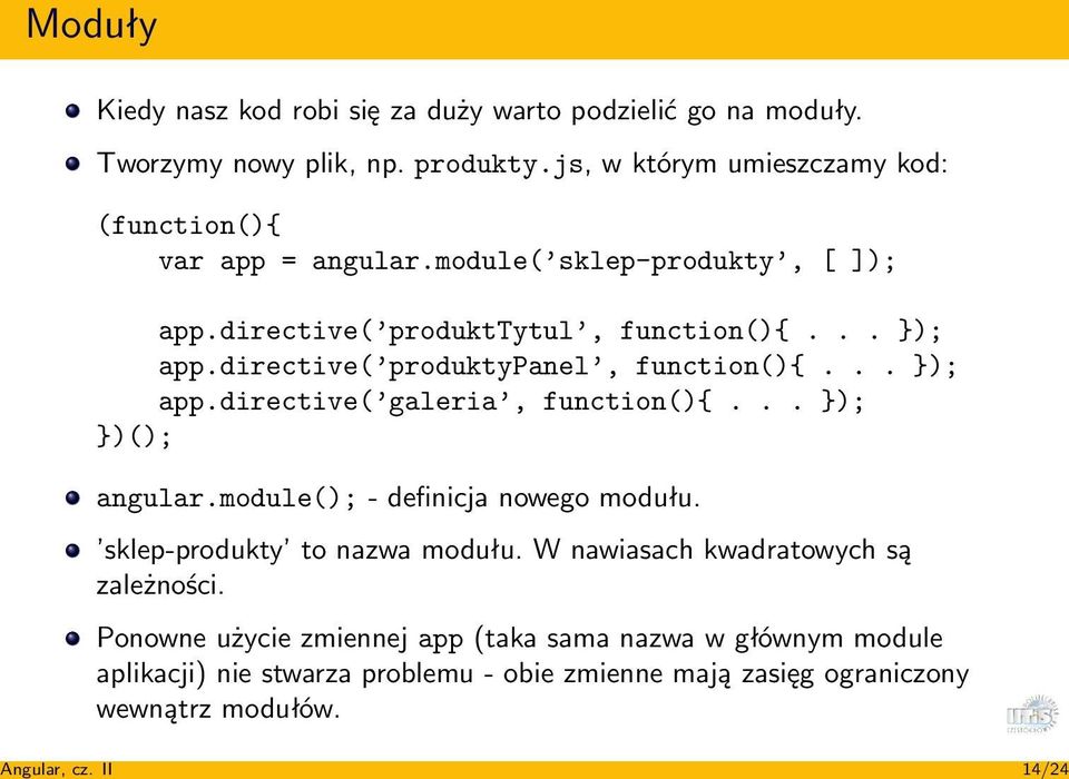 directive( produktypanel, function(){... }); app.directive( galeria, function(){... }); })(); angular.module(); - definicja nowego modułu.