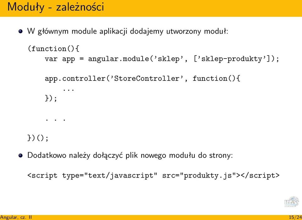 (function(){ var app = angular.module( sklep, [ sklep-produkty ]); })(); app.