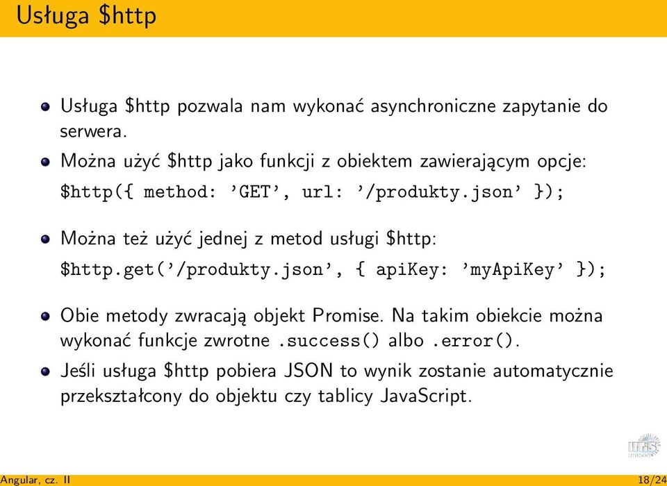 json }); Można też użyć jednej z metod usługi $http: $http.get( /produkty.