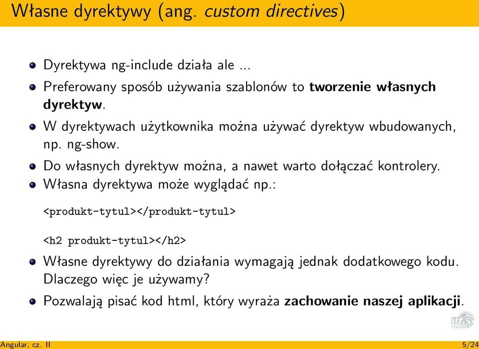 ng-show. Do własnych dyrektyw można, a nawet warto dołączać kontrolery. Własna dyrektywa może wyglądać np.