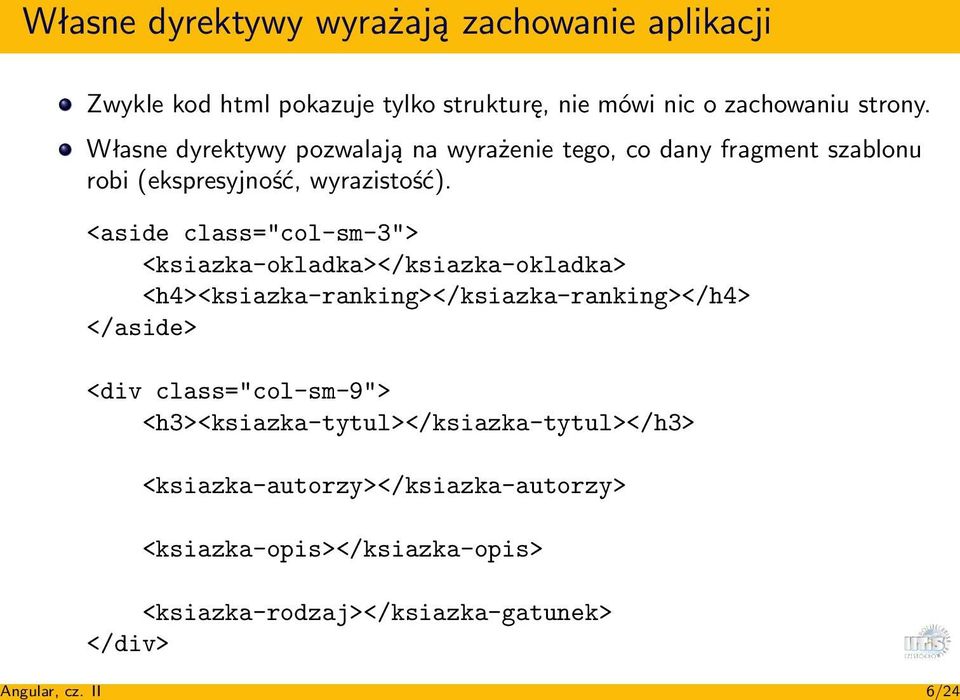 Własne dyrektywy pozwalają na wyrażenie tego, co dany fragment szablonu robi (ekspresyjność, wyrazistość).