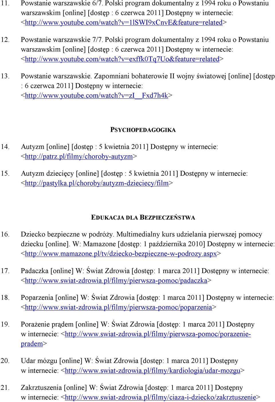 Zapomniani bohaterowie II wojny światowej [online] [dostęp : 6 czerwca 2011] Dostępny w internecie: <http://www.youtube.com/watch?v=zi Fxd7h4k> PSYCHOPEDAGOGIKA 14. Autyzm [online] <http://patrz.