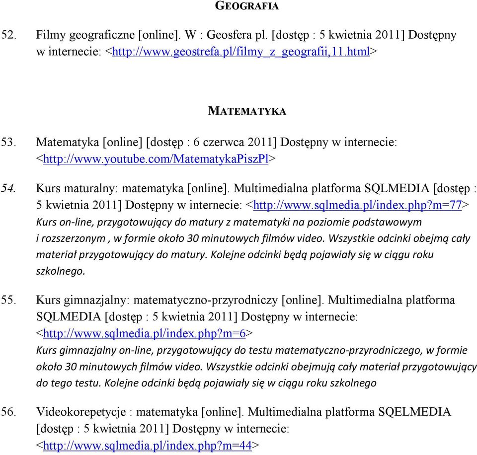 Multimedialna platforma SQLMEDIA [dostęp : 5 kwietnia 2011] Dostępny w internecie: <http://www.sqlmedia.pl/index.php?