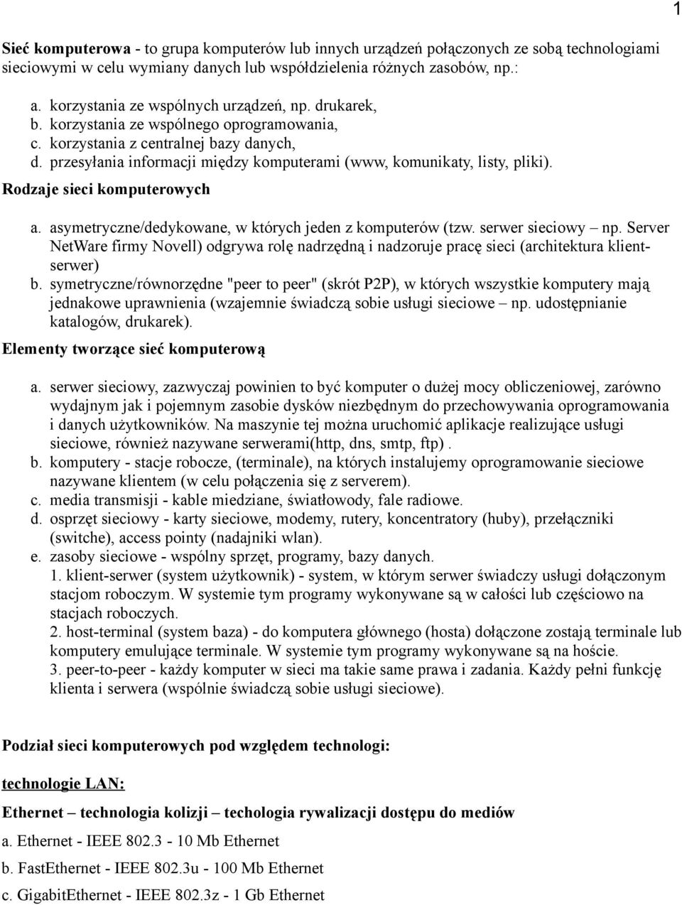 przesyłania informacji między komputerami (www, komunikaty, listy, pliki). Rodzaje sieci komputerowych a. asymetryczne/dedykowane, w których jeden z komputerów (tzw. serwer sieciowy np.