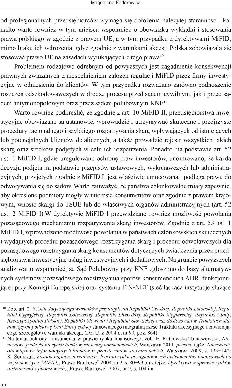 warunkami akcesji Polska zobowiązała się stosować prawo UE na zasadach wynikających z tego prawa 40.