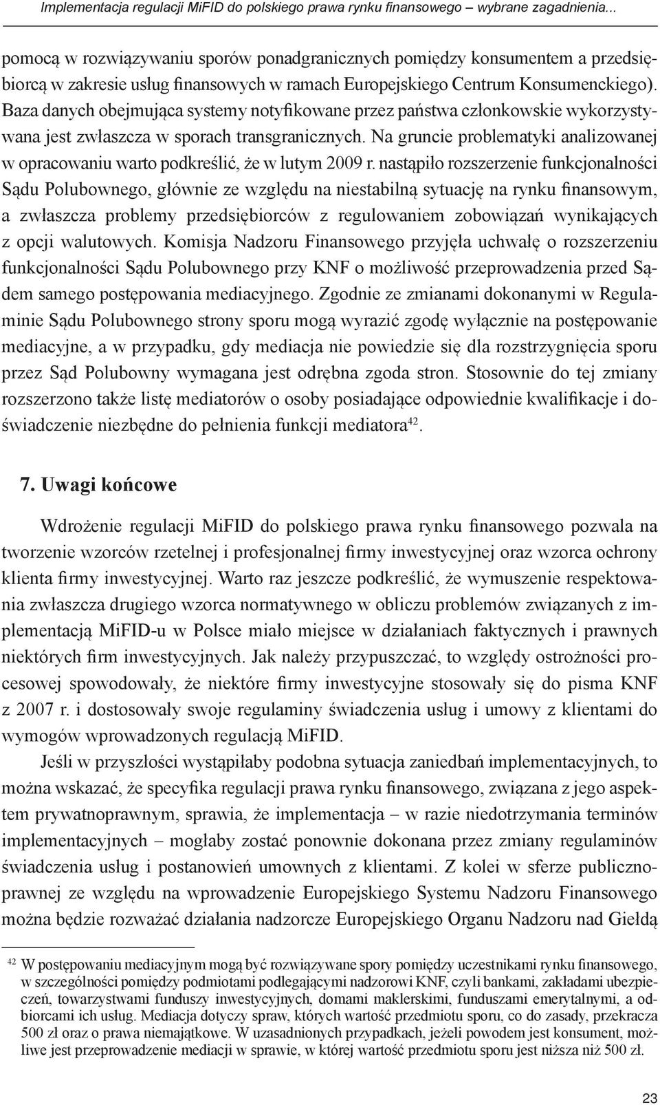 Baza danych obejmująca systemy notyfikowane przez państwa członkowskie wykorzystywana jest zwłaszcza w sporach transgranicznych.