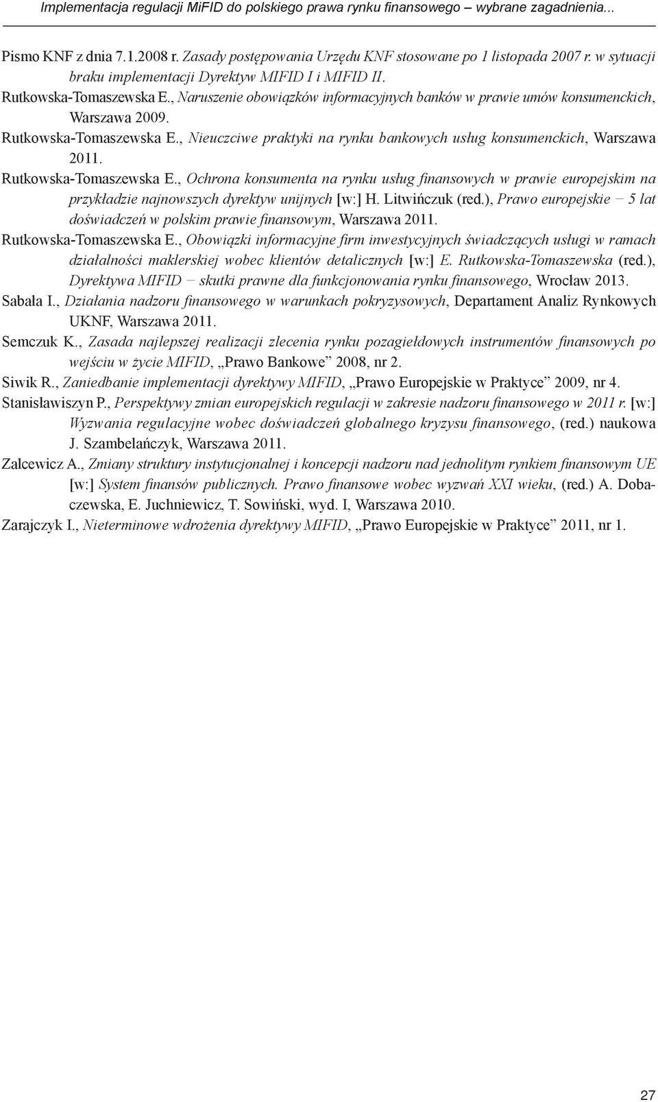 Rutkowska-Tomaszewska E., Ochrona konsumenta na rynku usług finansowych w prawie europejskim na przykładzie najnowszych dyrektyw unijnych [w:] H. Litwińczuk (red.