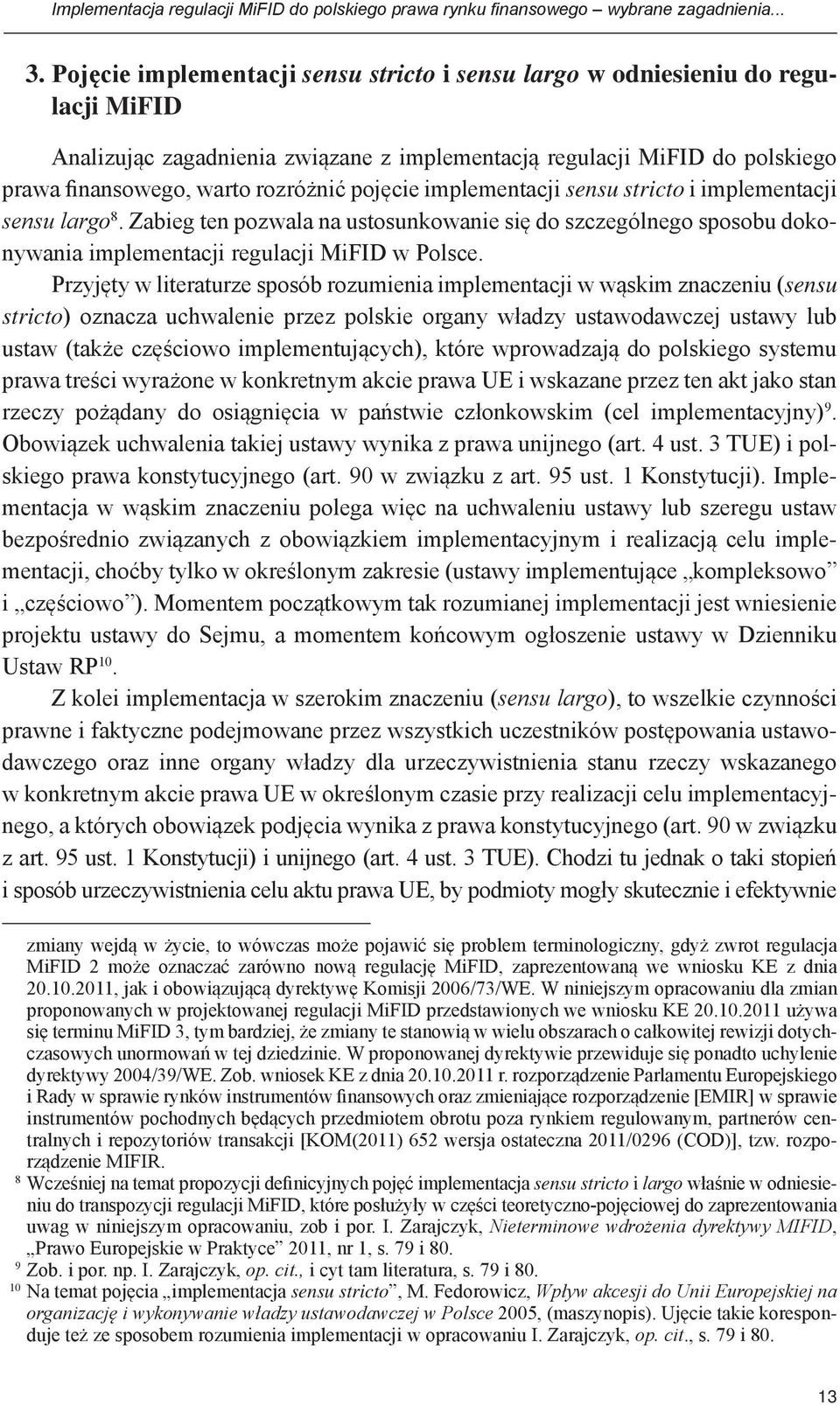 pojęcie implementacji sensu stricto i implementacji sensu largo 8. Zabieg ten pozwala na ustosunkowanie się do szczególnego sposobu dokonywania implementacji regulacji MiFID w Polsce.