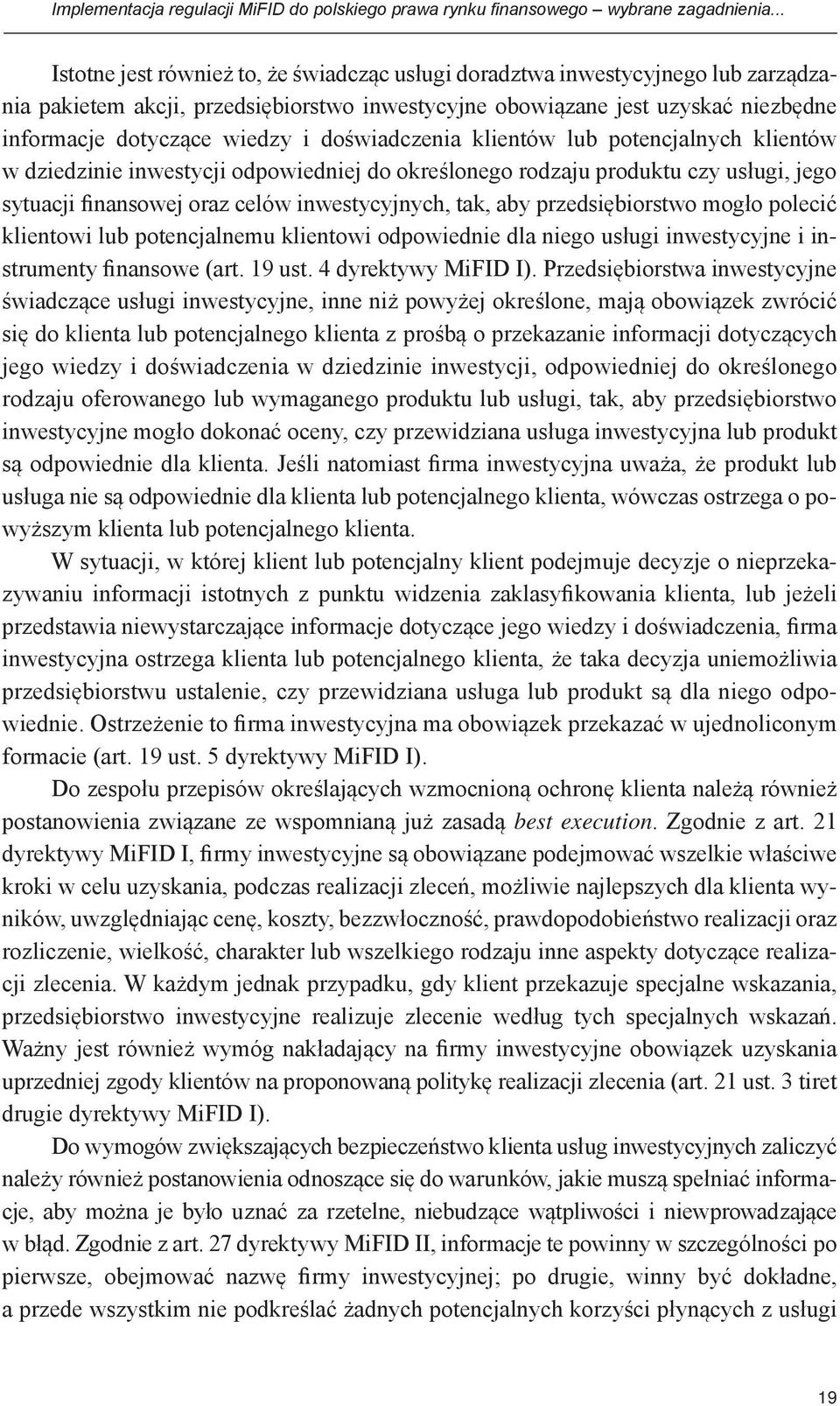 doświadczenia klientów lub potencjalnych klientów w dziedzinie inwestycji odpowiedniej do określonego rodzaju produktu czy usługi, jego sytuacji finansowej oraz celów inwestycyjnych, tak, aby