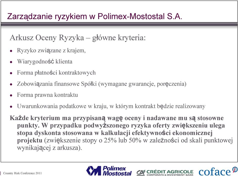 (wymagane gwarancje, poręczenia) Forma prawna kontraktu Uwarunkowania podatkowe w kraju, w którym kontrakt będzie realizowany Każde kryterium ma