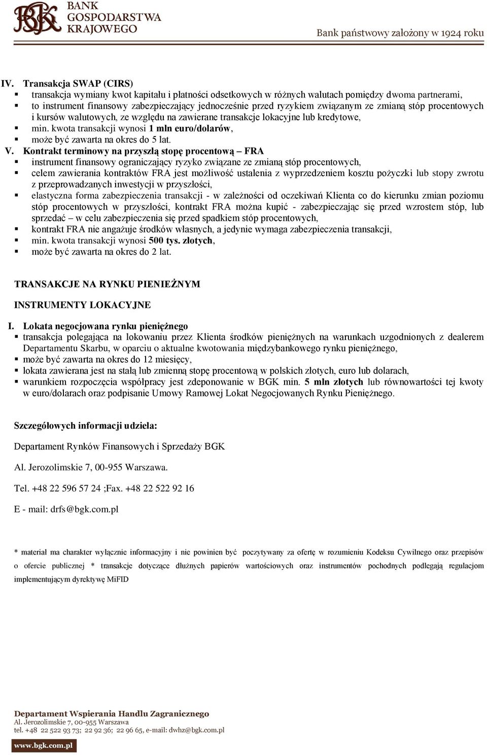 kwota transakcji wynosi 1 mln euro/dolarów, może być zawarta na okres do 5 lat. V.