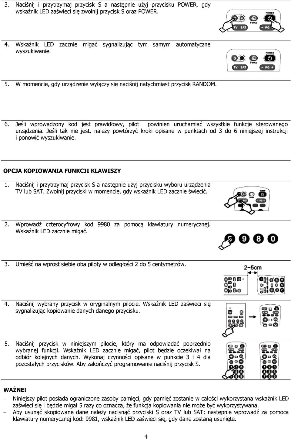 Jeśli wprowadzony kod jest prawidłowy, pilot powinien uruchamiać wszystkie funkcje sterowanego urządzenia.