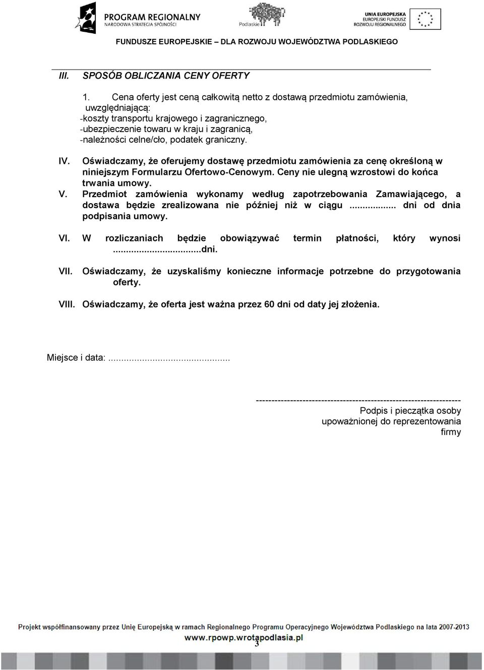 celne/cło, podatek graniczny. IV. Oświadczamy, że oferujemy dostawę przedmiotu zamówienia za cenę określoną w niniejszym Formularzu Ofertowo-Cenowym. Ceny nie ulegną wzrostowi do końca trwania umowy.