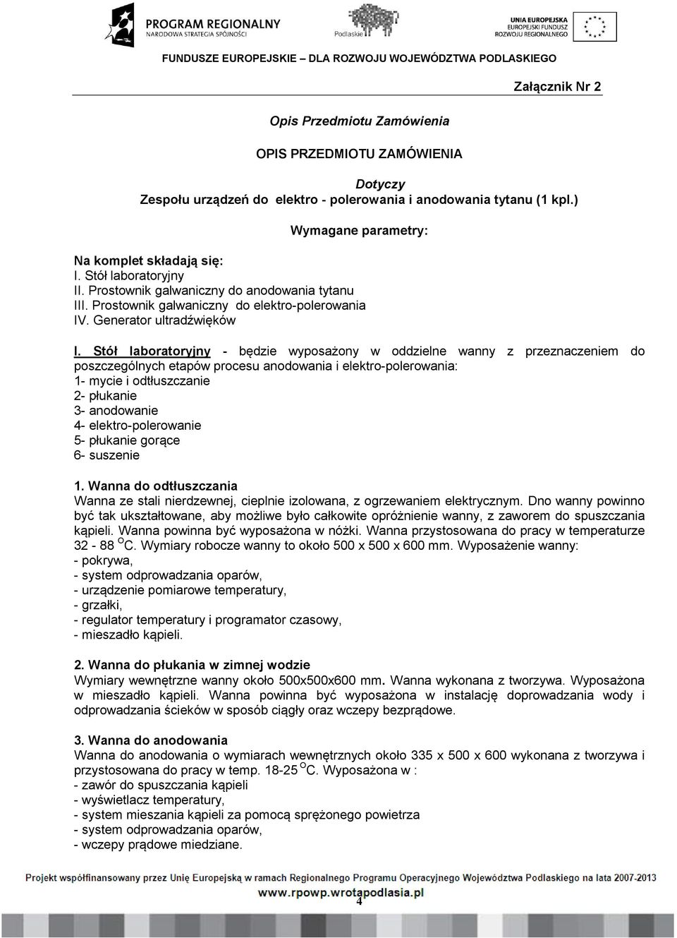 Stół laboratoryjny - będzie wyposażony w oddzielne wanny z przeznaczeniem do poszczególnych etapów procesu anodowania i elektro-polerowania: 1- mycie i odtłuszczanie 2- płukanie 3- anodowanie 4-