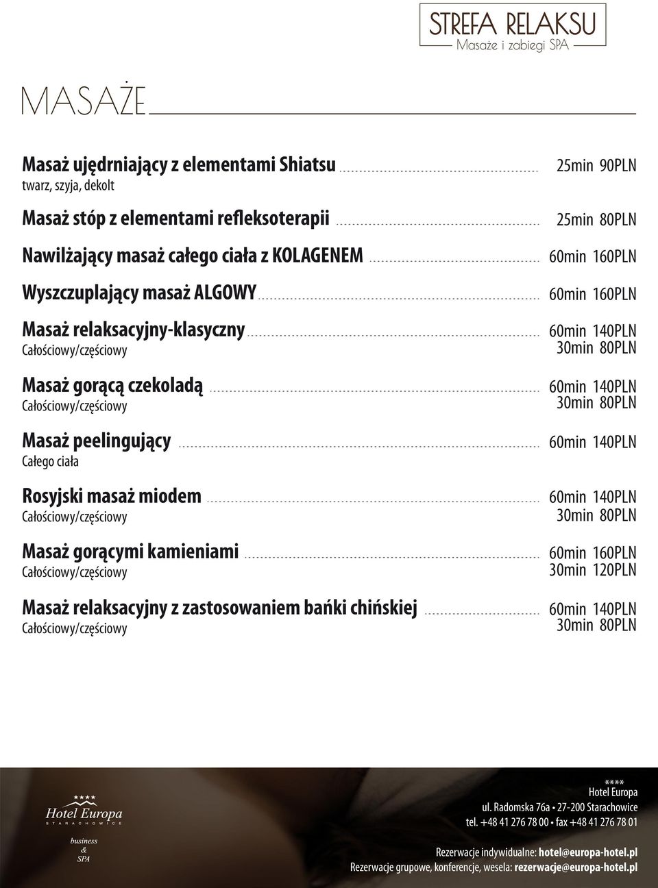 masaż miodem Całościowy/częściowy Masaż gorącymi kamieniami Całościowy/częściowy Masaż relaksacyjny z zastosowaniem bańki chińskiej Całościowy/częściowy 25min