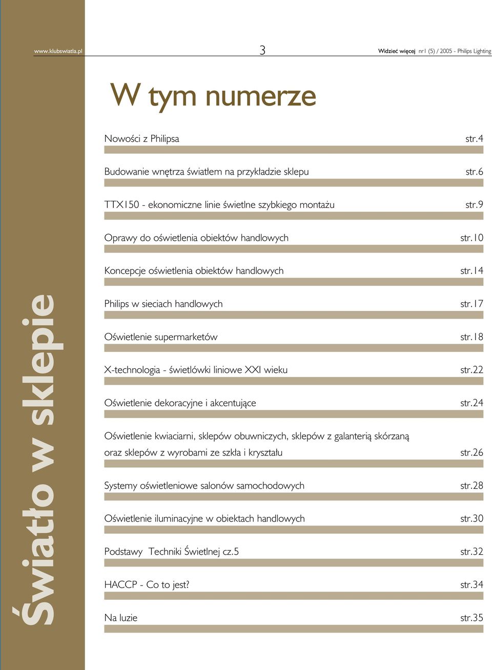 14 Światło w sklepie Philips w sieciach handlowych Oświetlenie supermarketów X-technologia - świetlówki liniowe XXI wieku Oświetlenie dekoracyjne i akcentujące Oświetlenie kwiaciarni, sklepów