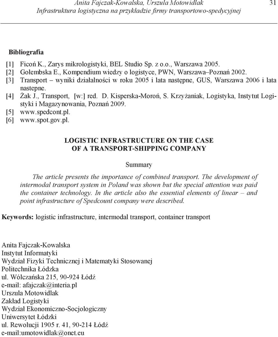 , Transport, [w:] red. D. Kisperska-Moro, S. Krzy aniak, Logistyka, Instytut Logistyki i Magazynowania, Pozna 2009. [5] www.spedcont.pl.