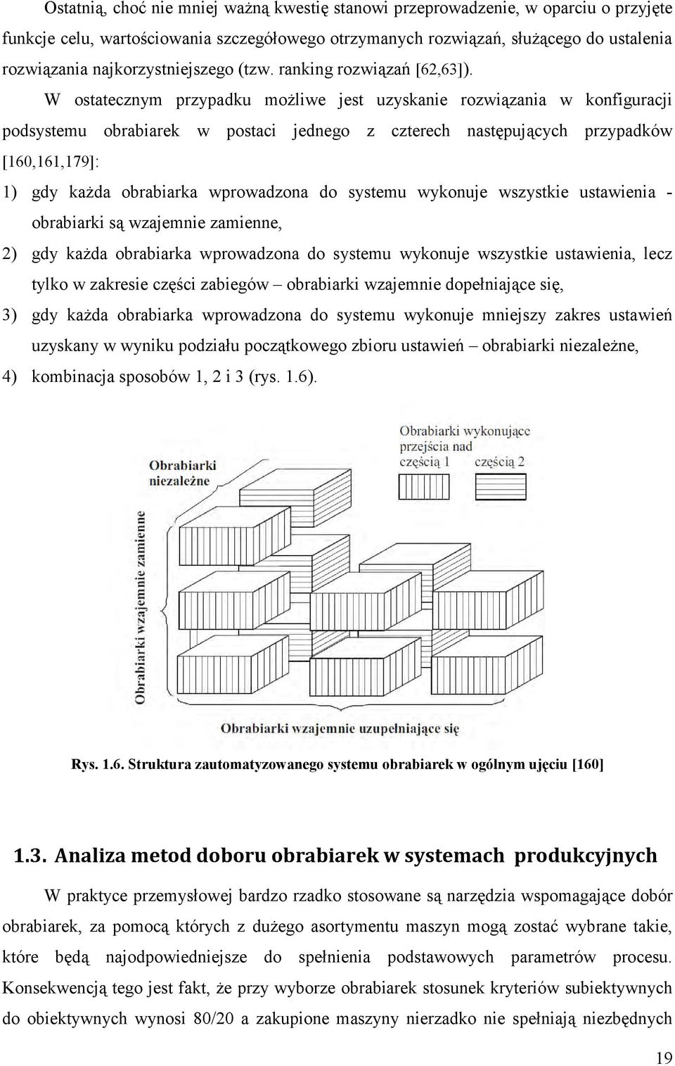 W ostatecznym przypadku moŝliwe jest uzyskanie rozwiązania w konfiguracji podsystemu obrabiarek w postaci jednego z czterech następujących przypadków [160,161,179]: 1) gdy kaŝda obrabiarka