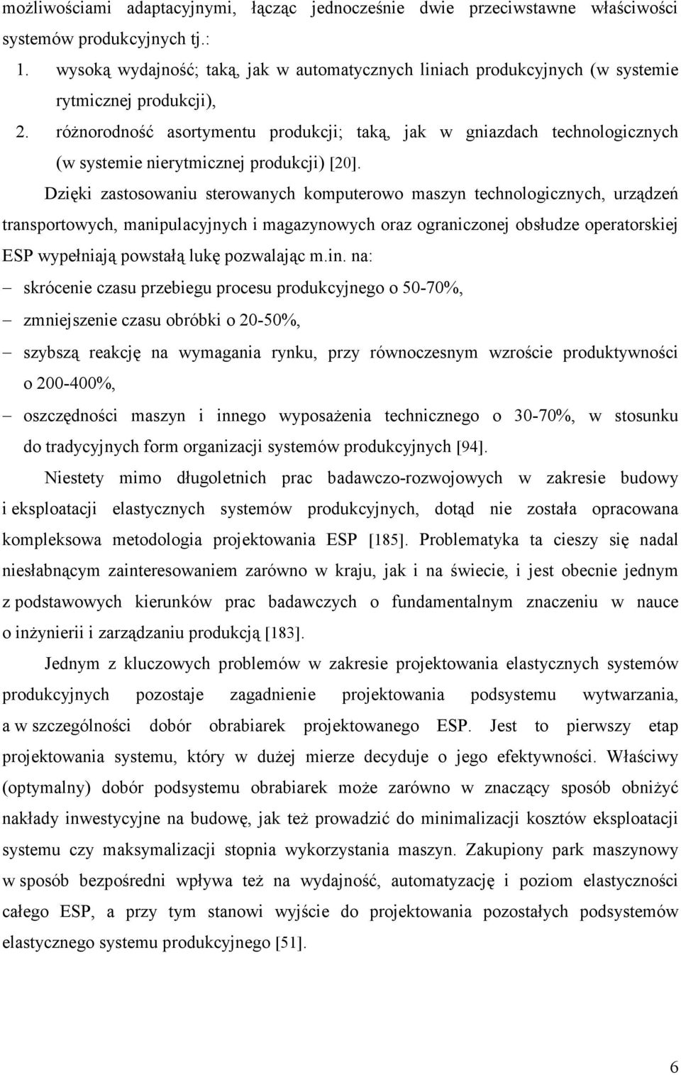 róŝnorodność asortymentu produkcji; taką, jak w gniazdach technologicznych (w systemie nierytmicznej produkcji) [20].