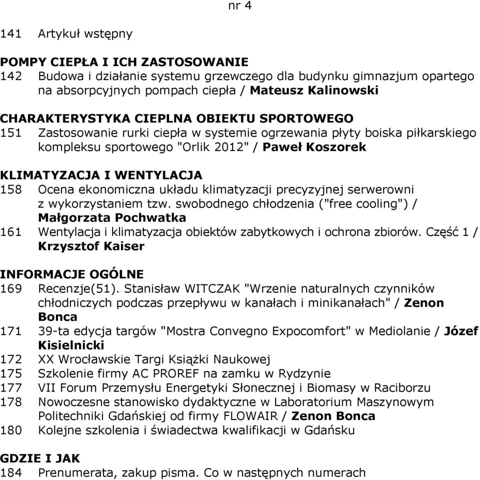 precyzyjnej serwerowni z wykorzystaniem tzw. swobodnego chłodzenia ("free cooling") / Małgorzata Pochwatka 161 Wentylacja i klimatyzacja obiektów zabytkowych i ochrona zbiorów.