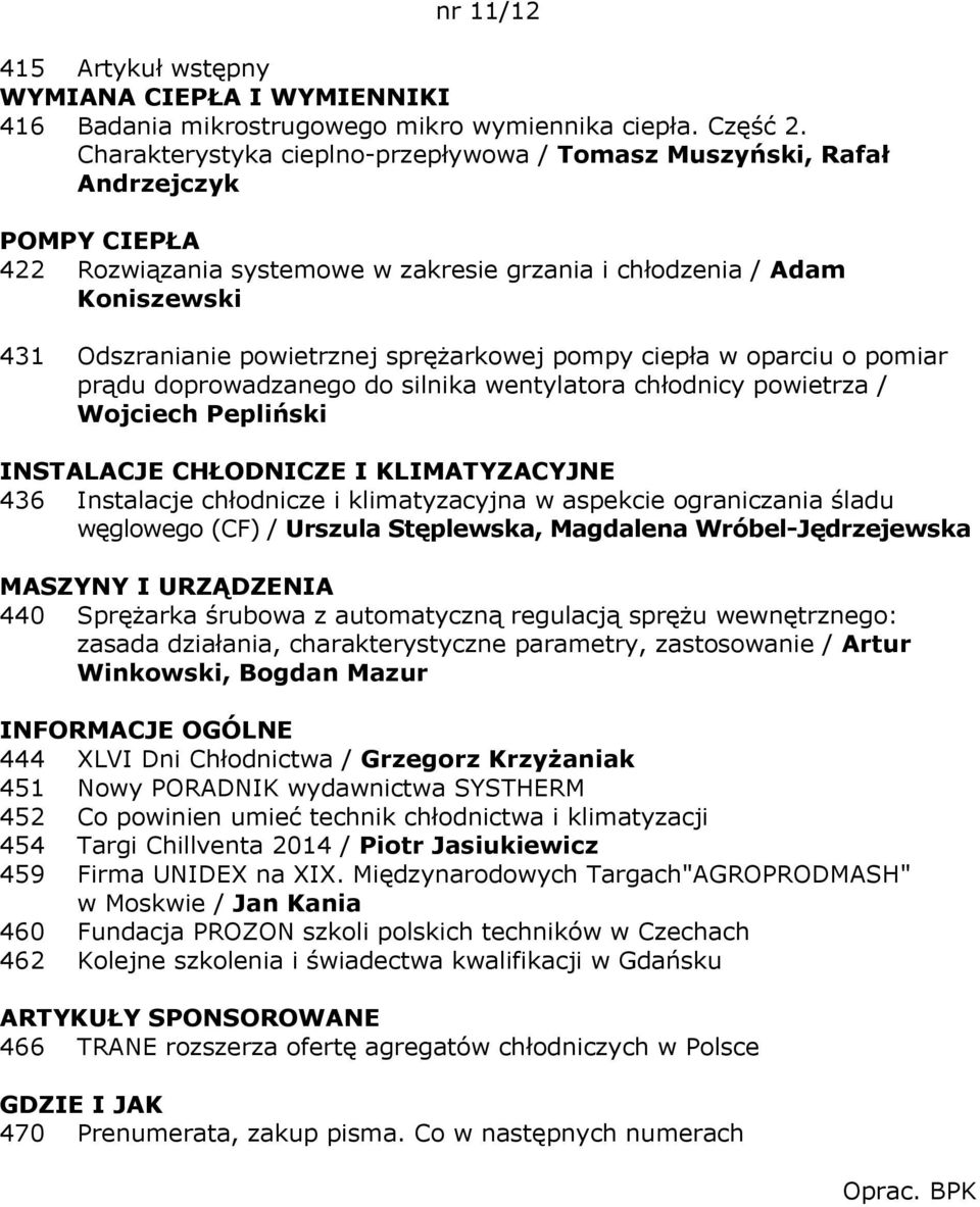 sprężarkowej pompy ciepła w oparciu o pomiar prądu doprowadzanego do silnika wentylatora chłodnicy powietrza / Wojciech Pepliński INSTALACJE CHŁODNICZE I KLIMATYZACYJNE 436 Instalacje chłodnicze i