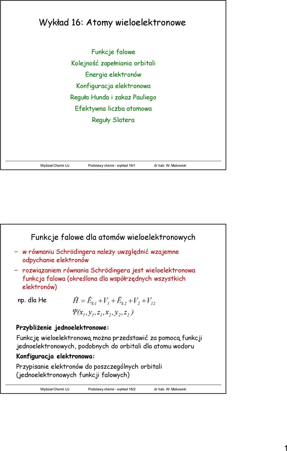 Makowski Funkcje falowe dla atomów wieloelektronowych w równaniu Schrödingera należy uwzględnić wzajemne odpychanie elektronów rozwiązaniem równania Schrödingera jest wieloelektronowa funkcja falowa